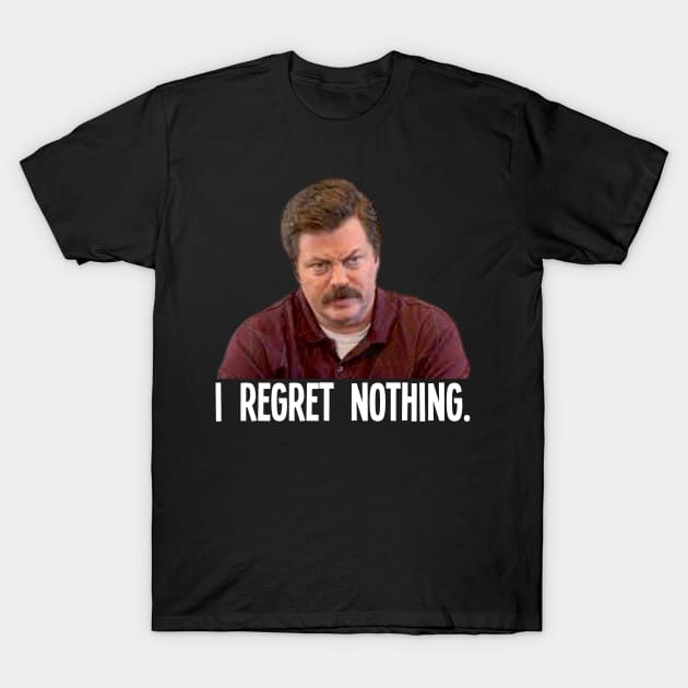 I REGRET NOTHING // Ron Swanson T-Shirt by AxLSTORE